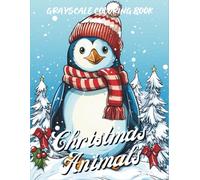 Christmas Animals Grayscale Coloring Book: 40 Cozy Grayscale Christmas Pages Featuring Cute Animals, Snowy Scenes, Gifts, Trees, Cabins, and Festive ... for Adults (Cozy Grayscale Coloring Series)