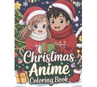 Christmas Anime Coloring Book: Adorable anime characters, cozy winter outfits, snowy city nights, Christmas trees, gifts, and festive kawaii moments to color and enjoy this holiday season