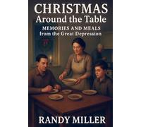 Christmas Around the Table: Memories and Meals from the Great Depression (Hard Times Kitchen Series)