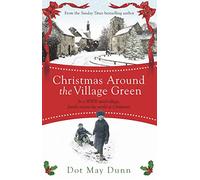 Christmas Around the Village Green: In a WWII 1940s rural village, family means the world at Christmastime