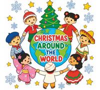 Christmas Around the World: A Fun Holiday Coloring Book for Kids Ages 4-8 Featuring Christmas Traditions, Cultures, and Celebrations from Around the Globe