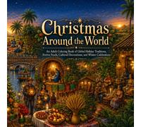 Christmas Around the World: An Adult Grayscale Coloring Book of Global Holiday Traditions, Festive Foods, Cultural Decorations, and Winter Celebrations (Christmas Wonderlands)