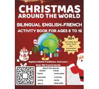 CHRISTMAS AROUND THE WORLD: BILINGUAL ENGLISH-FRENCH ACTIVITY BOOK FOR AGES 8 To 12