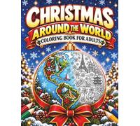 Christmas Around the World - Coloring Book for Adults: Festive Holiday Scenes, Cultural Traditions and Beautiful Celebrations from Across the Globe