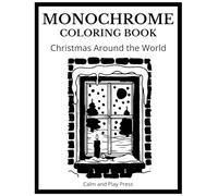 Christmas Around the World Monochrome Coloring Book: Ease Stress and Unwind, Reconnect with Holiday Wonder, and Find Calm through One-Color Art From Across the Globe (Calm and Play Press)