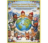 Christmas Around the World: Winter Wonders and Global Joy: 50 Joyful Coloring Pages of Animals, Landscapes, Festivals, Travel, and Christmas Unity for Kids Ages 5-8