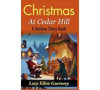 Christmas at Cedar Hill: A Holiday Story Book (Edition2024): A Holiday Story Book: Yuletide Magic at Cedar Hill: Heartwarming Tales for the Christmas Season