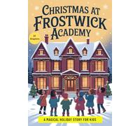 Christmas at Frostwick Academy: A Magical Holiday Story for Kids