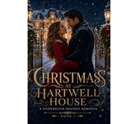 CHRISTMAS AT HARTWELL HOUSE: A SNOWBOUND HOLIDAY ROMANCE BOOK 1