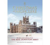 Christmas At Highclere. Recipes And Traditions: A festive gift book featuring recipes and traditions, perfect for fans of Downton Abbey