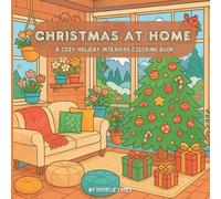 Christmas at Home - A Cozy Holiday Interiors Coloring Book: Snuggle into 30+ Festive Rooms Filled with Joy, Warm Lights & Holiday Cheer