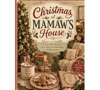 Christmas at Mamaw's House: An Undated Christmas Planner for a Simpler, More Meaningful Holiday Season