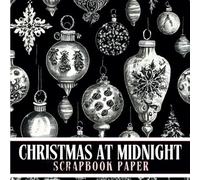 Christmas At Midnight Scrapbook Paper: Dark & Moody Monochrome Christmas Ornament Craft Paper & Ephemera