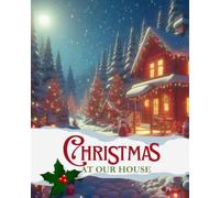 Christmas at Our House: A Cozy Family Christmas Story for Kids about Traditions, Love, and Holiday Joy