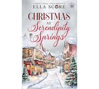 Christmas at Serendipity Springs: A Sweet Small Town Romance (Serendipity Springs Sweet Holiday Romance)