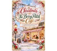 Christmas at The Berry Patch Café: A Cozy Christmas Romance About Love, Home, and Saving the Heart of a Town (The Rosewood Bay Seasonal Romance Collection)