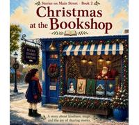 Christmas at the Bookshop: A story about kindness, magic, and the joy of sharing stories (Stories on Main Street)