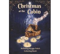 Christmas at the Cabin: A Relaxing Hygge Adult Coloring Book with Cozy Log Cabin Winter Scenes, for Stress Relief| 48 Single Sided Designs