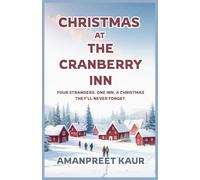 Christmas at the Cranberry Inn - Four Strangers. One Inn. A Christmas They’ll Never Forget.: Cozy Christmas Fiction / Found Family (The Cozy End-of-Year Tales - Falling Leaves & Festive Reads)