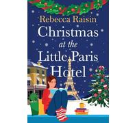 Christmas at the Little Paris Hotel: Cosy up with this gorgeous, uplifting festive romance from the author of Summer at the Santorini Bookshop