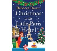Christmas at the Little Paris Hotel: The BRAND NEW gorgeous, uplifting festive romance from the author of Summer at the Santorini Bookshop for Christmas 2024