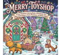 Christmas at the Merry Toyshop: A Cozy Christmas Coloring Book of Handmade Toys, Busy Animal Helpers, Festive Workshops, and Holiday Magic