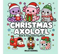 Christmas Axolotl - A Bold and Easy Coloring Book for Kids & Adults: 40 Simple and Cute Holiday Designs with Axolotl, Seal, Octopus, Snowflakes, Gifts, and Cozy Scenes (Cozy Christmas Club)
