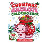 Christmas Axolotl Coloring Book: 40 Cute and Festive Holiday Coloring Pages for Kids Ages 4-8 (My First Axolotl Coloring Book)