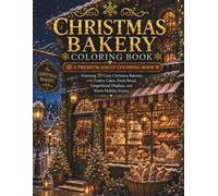 Christmas Bakery Coloring Book: A Premium Adult Coloring Book Featuring 30 Cozy Christmas Bakeries with Festive Cakes, Fresh Bread, Gingerbread ... Holiday Scenes (The Christmas Collection)