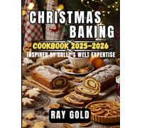 CHRISTMAS BAKING COOKBOOK 2025-2026: Inspired By Sally's Welt Expertise - Over 100 Festive Recipes, Modern Twists, and Heartwarming Holiday Creations for the Season And Beyond