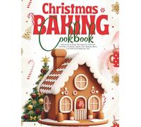 Christmas Baking Cookbook: Delicious & Easy Recipes for Festive Cookies, Holiday Cakes, Gift-Ready Bars, Candies & Wrapping Tips (Christmas Holiday Baking Cookbook)