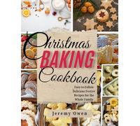 Christmas Baking Cookbook: Easy-to-Follow Delicious Festive Recipes for the Whole Family