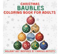Christmas Baubles Coloring Book for Adults - Holiday Art Inspired by Famous Artists: Artistic Ornament Patterns & Decorative Holiday Motifs for Creative Coloring