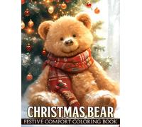 Christmas Bear Coloring Book: Adorable Teddy Bear Coloring Pages Featuring Cozy Winter Moments, Woodland Friends, Sweet Holiday Scenes, and Relaxing Festive Fun for Adults & Teens
