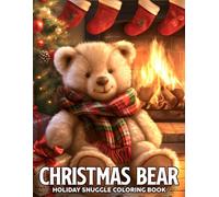 Christmas Bear Coloring Book: Cozy Holiday Coloring Pages Featuring Cute Teddy Bears, Woodland Friends, Soft Winter Scenes, and Festive Xmas Moments for Adults & Teens