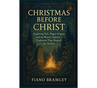 Christmas Before Christ: Exploring Yule, Pagan Origins, and the Winter Solstice Traditions That Shaped the Holiday