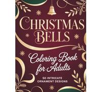 Christmas Bells: Adult Coloring Book with 50 Intricate Christmas Designs: Beautiful Holiday Patterns for Stress Relief and Relaxation | Perfect Christmas Gift for Adults