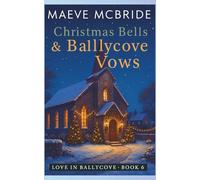 Christmas Bells & Ballycove Vows: A Clean, Small-Town Irish Romance: 6 (Love in Ballycove)