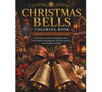 Christmas Bells Coloring Book: A Premium Adult Coloring Book Featuring 30 Elegant Christmas Bells with Festive Decorations, Holiday Florals, and Seasonal Designs (The Christmas Collection)