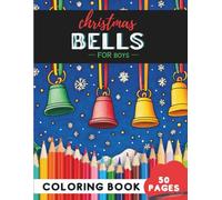 Christmas Bells Coloring Book for Boys: 50 coloring pages - fun ringing bells for boys to color (Coloring Books for Boys: Fun and Creative)