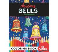 Christmas Bells Coloring Book for Elderly: 50 coloring pages - simple bell designs for peaceful coloring (Coloring Books for Seniors: Relaxing, calm & Fun)