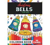 Christmas Bells Coloring Book for Kids Ages 4-8: 50 coloring pages - cheerful bells to brighten the holidays (Coloring Books for Kids Ages 4-8)
