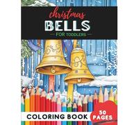 Christmas Bells Coloring Book for Toddlers Ages 1-3: 50 coloring pages - simple bells for little coloring hands (Coloring Books for Toddlers Ages 1-3)