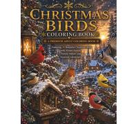 Christmas Birds Coloring Book: A Premium Adult Coloring Book Featuring 30 Beautiful Christmas Birds with Winter Forests, Festive Nature, and Seasonal Landscapes (The Christmas Collection)