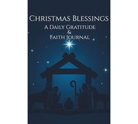 Christmas Blessings A Daily Gratitude & Faith Journal: A Christmas Devotional for Thankful Hearts and Faithful Living