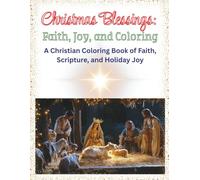 Christmas Blessings: Faith, Joy, and Coloring: A Christian Coloring Book of Faith, Scripture, and Holiday Joy