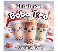 Christmas Boba Tea Coloring Book: 40 Festive Boba Tea Designs to Color for Kids, Teens & Adults (Boba Bliss Coloring)
