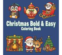 Christmas Bold & Easy Coloring Book: Bold & Easy Holiday Coloring Fun: Stress-Free Christmas Art for Relaxation and Creativity for All Ages