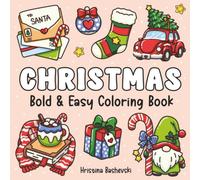 Christmas Bold & Easy Coloring Book: Cozy and Cute Designs for Adults and Kids, Simple Illustrations for Relaxation