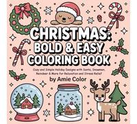 Christmas: Bold & Easy Coloring Book - Cozy and Simple Holiday Designs with Santa, Snowmen, Reindeer & More for Relaxation and Stress Relief (Perfect Stocking Stuffer for Adults, Teens & Seniors)